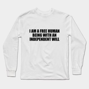 I am a free human being with an independent will Long Sleeve T-Shirt